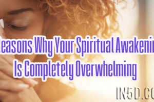 3 Reasons Why Your Spiritual Awakening Is Completely Overwhelming