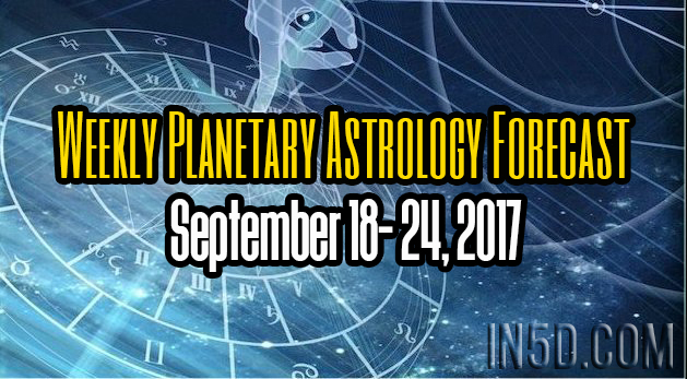 Weekly Planetary Astrology Forecast September 18- 24, 2017