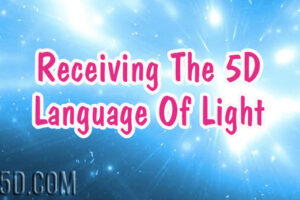 Receiving The 5D Language Of Light