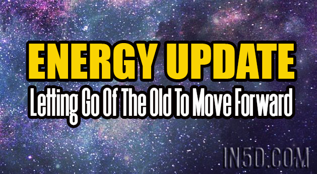 Energy Update - Letting Go Of The Old To Move Forward