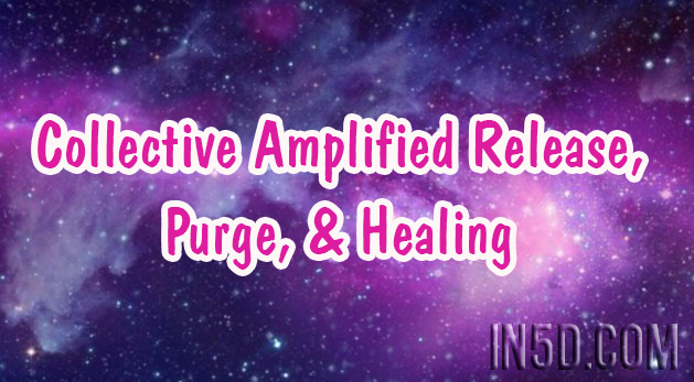 Collective Amplified Release, Purge, & Healing