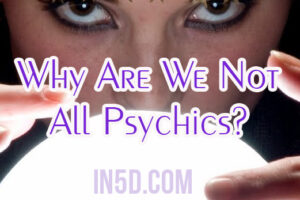 Why Are We Not All Psychics?