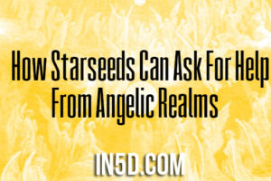 How Starseeds Can Ask For Help From Angelic Realms