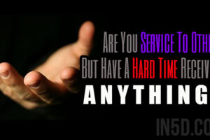 Are You Service To Others But Have A Hard Time Receiving ANYTHING?  You’re Not Alone!