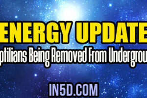 Energy Update – Reptilians Being Removed From Underground