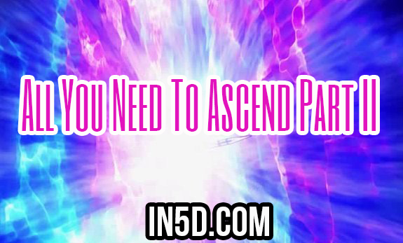 All You Need To Ascend Part II - From A 5D Perspective