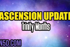Ascension Update – Trinity Months