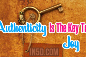 Authenticity Is The Key To Joy