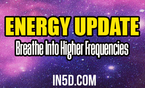 Energy Update - Breathe Into Higher Frequencies