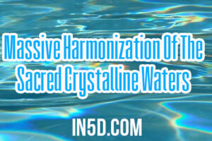Massive Harmonization Of The Sacred Crystalline Waters