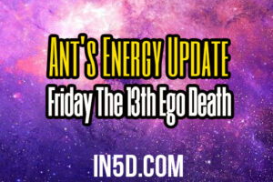 Ant’s Energy Update – Friday The 13th Ego Death