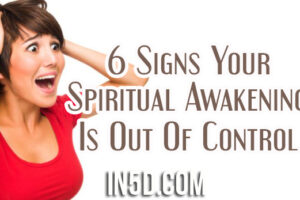 6 Signs Your Spiritual Awakening Is Out Of Control