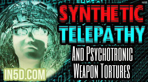 Synthetic Telepathy And Psychotronic Weapon Tortures Used By 100,000 Secret Spies