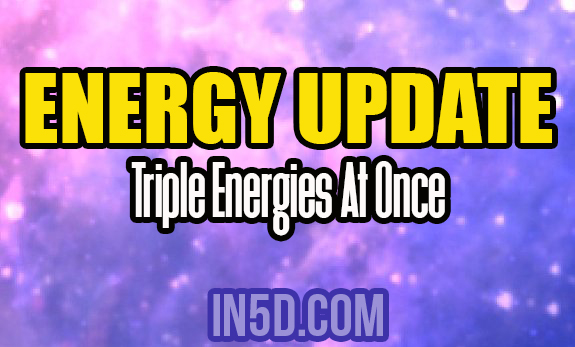 Energy Update - Triple Energies At Once