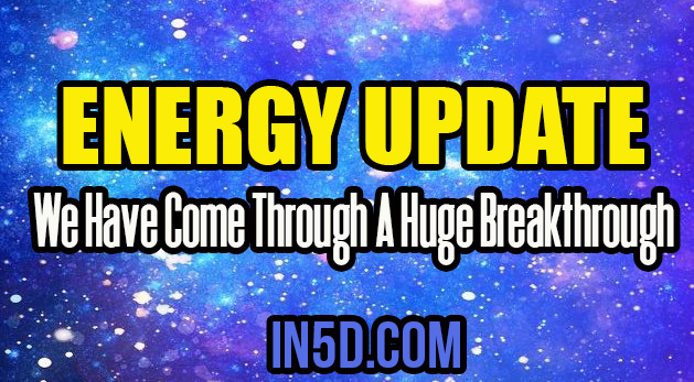 Energy Update - We Have Come Through A Huge Breakthrough