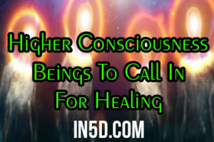 Higher Consciousness Beings To Call In For Healing