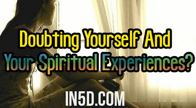 Doubting Yourself And Your Spiritual Experiences?