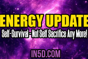 Energy Update – Self-Survival – Not Self Sacrifice Any More!