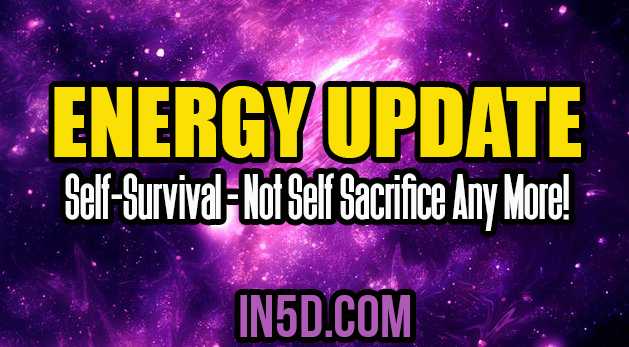 Energy Update - Self-Survival - Not Self Sacrifice Any More!
