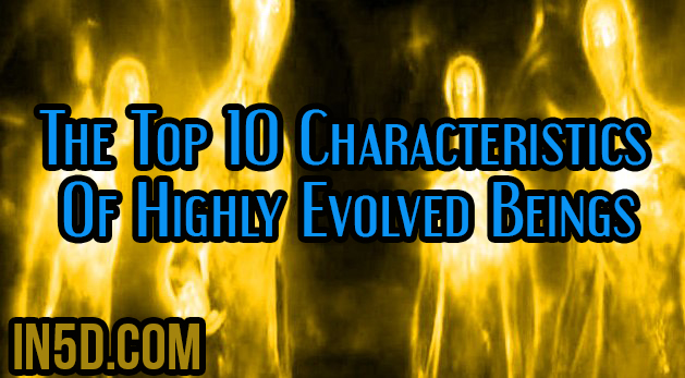 The Top 10 Characteristics Of Highly Evolved Beings