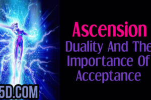 Ascension – Duality And The Importance Of Acceptance