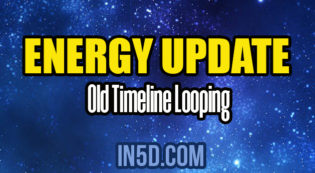 Energy Update - Old Timeline Looping