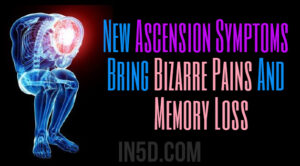 loss memory in5d ascension symptoms bring pains bizarre