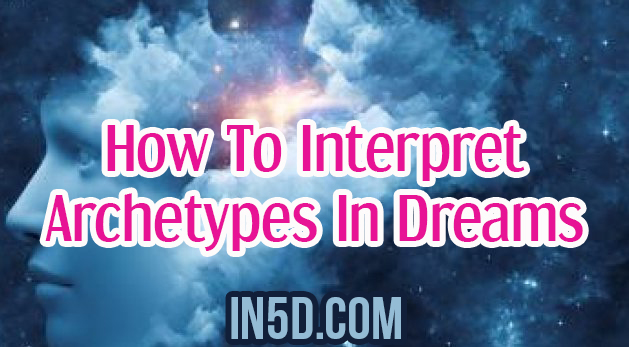 How To Interpret Archetypes In Dreams