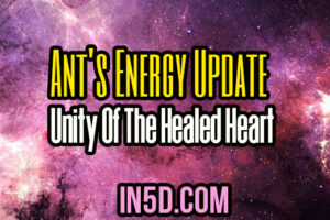 Ant’s Energy Update – Unity Of The Healed Heart