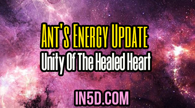 Ant's Energy Update - Unity Of The Healed Heart