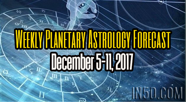 Weekly Planetary Astrology Forecast December 5-11, 2017