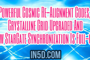 Powerful Cosmic Re-Alignment Codes, Crystalline Grid Upgraded & Now StarGate Synchronization Is Full-on