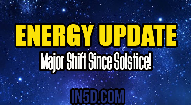 Energy Shift Update - Major Shift Since Solstice!