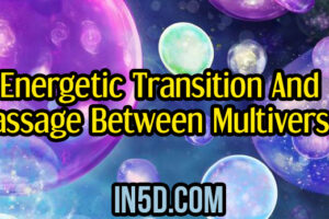 Energetic Transition And Passage Between Multiverses