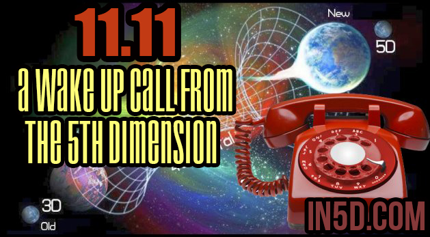 11.11 - A Wake Up Call From The 5th Dimension
