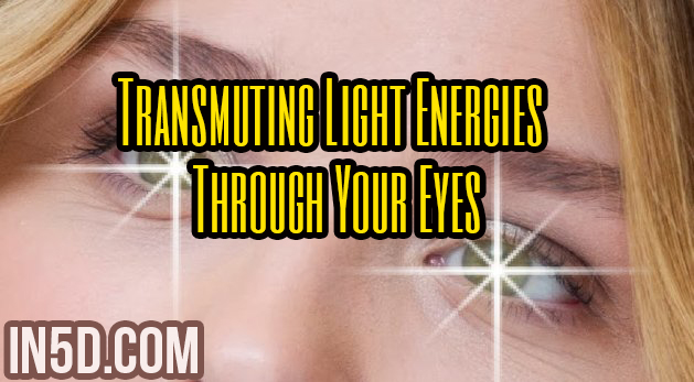 Transmuting Light Energies Through Your Eyes