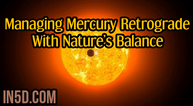 Managing Mercury Retrograde With Nature’s Balance