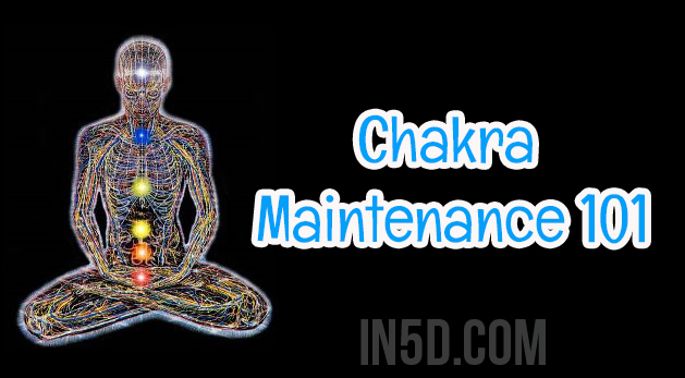 Chakra Maintenance 101 – A Simple Guide