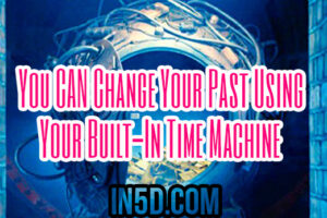 You CAN Change Your Past Using Your Built-In Time Machine