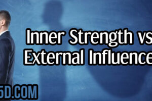Inner Strength vs. External Influence!