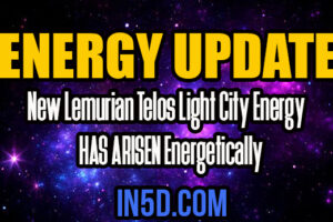 Energy Update – New Lemurian Telos Light City Energy HAS ARISEN Energetically