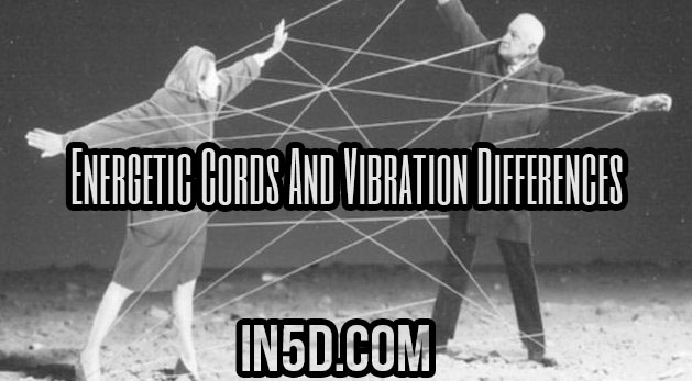 Energetic Cords And Vibration Differences