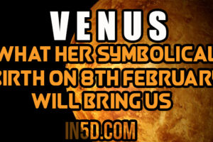 Venus And What Her Symbolical Birth On 8th February Will Bring Us