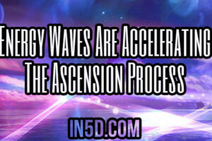 Energy Waves Are Accelerating The Ascension Process