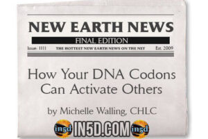 New Earth News – How Your DNA Codons Can Activate Others