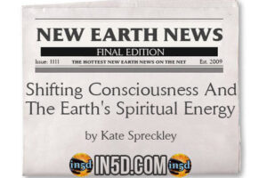 New Earth News- Shifting Consciousness And The Earth’s Spiritual Energy