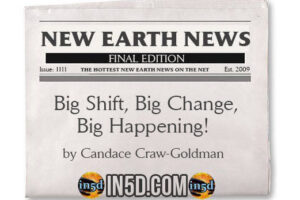 New Earth News- Big Shift, Big Change, Big Happening!