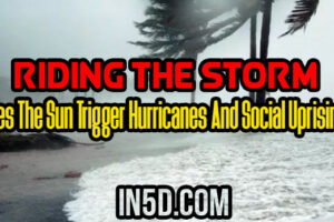 Riding The Storm: Does The Sun Trigger Hurricanes And Social Uprising?