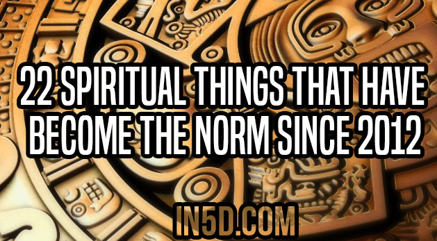22 Spiritual Things That Have Become The Norm Since 2012