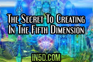 The Secret To Creating In The Fifth Dimension
